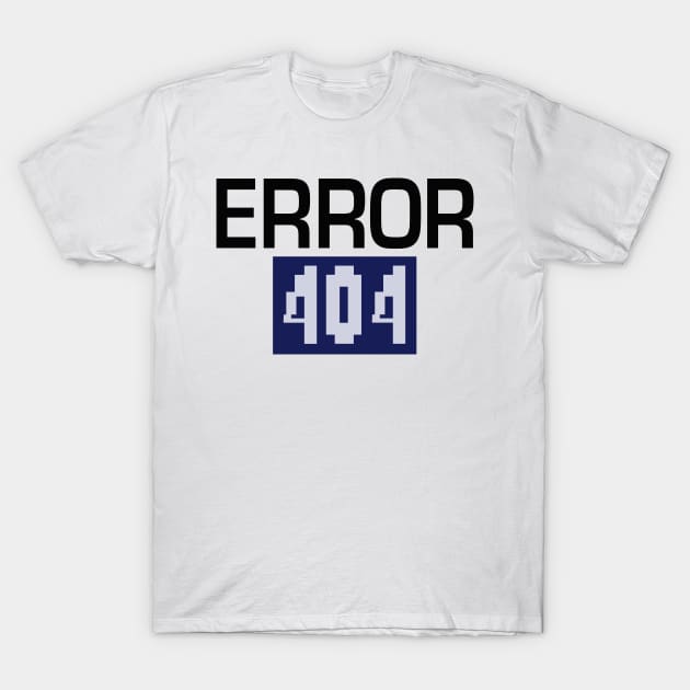 Error 404 T-Shirt by Lari Ipsum